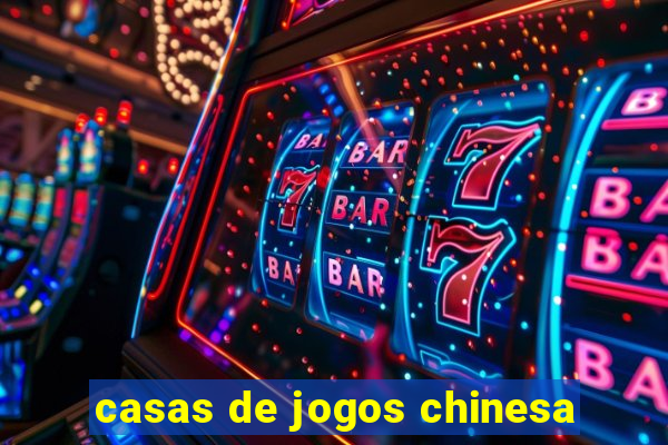 casas de jogos chinesa